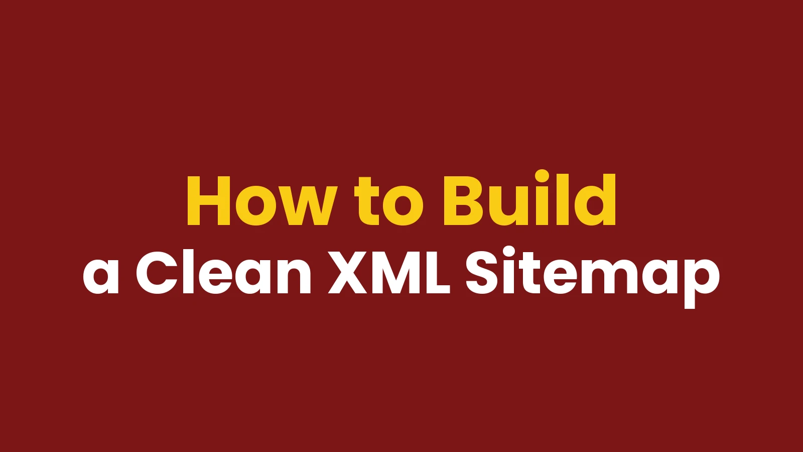 How to Build a Clean XML Sitemap