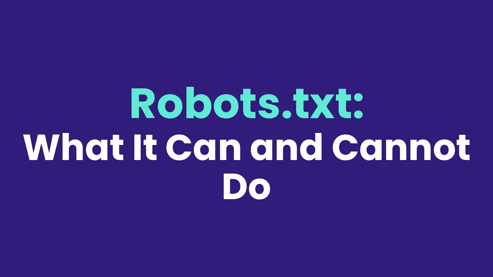Robots.txt: What It Can and Cannot Do