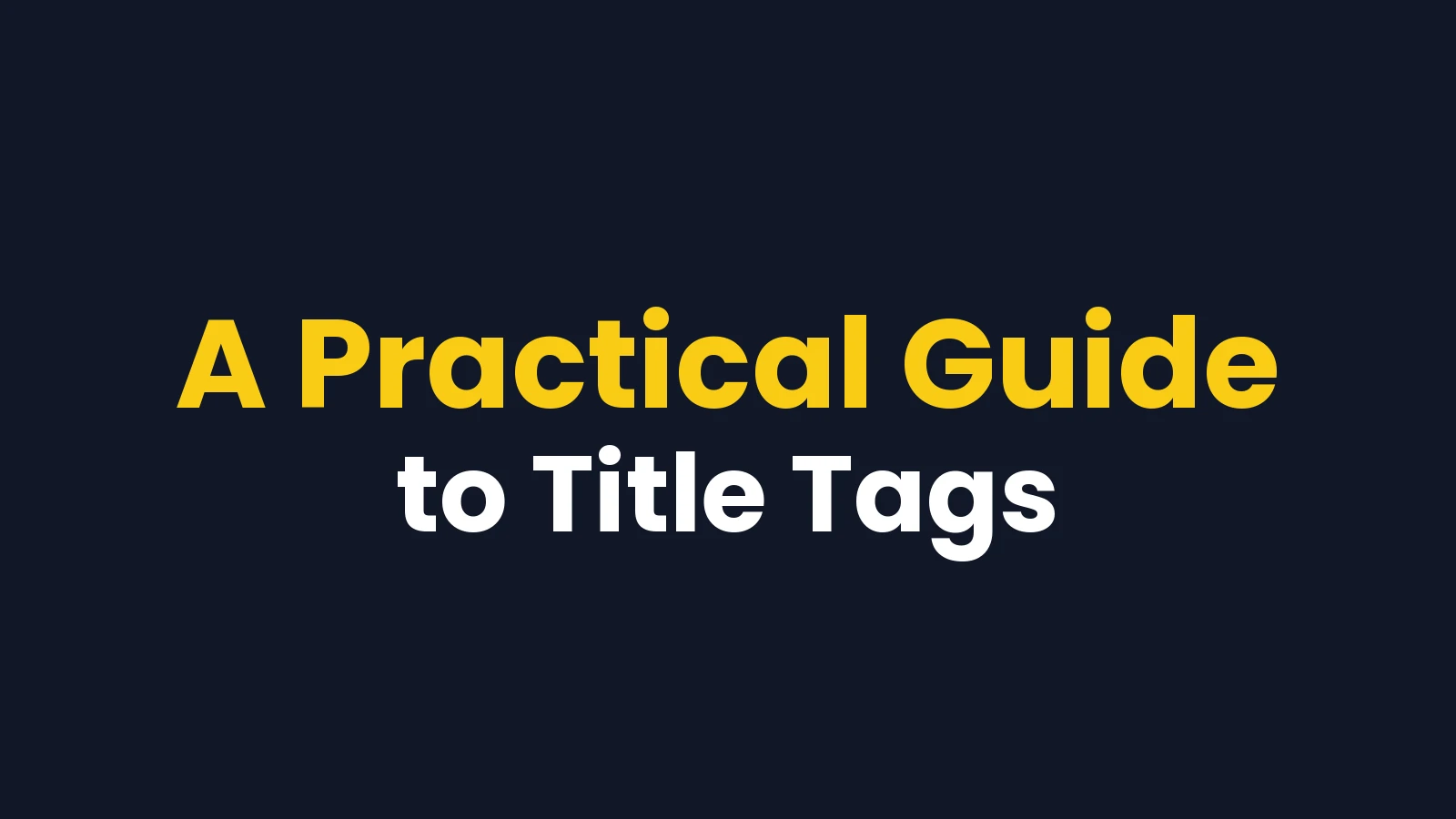 A Practical Guide to Title Tags